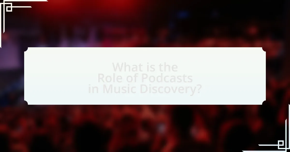 What is the Role of Podcasts in Music Discovery?