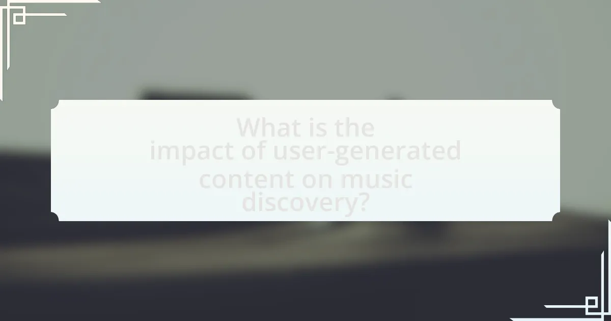 What is the impact of user-generated content on music discovery?