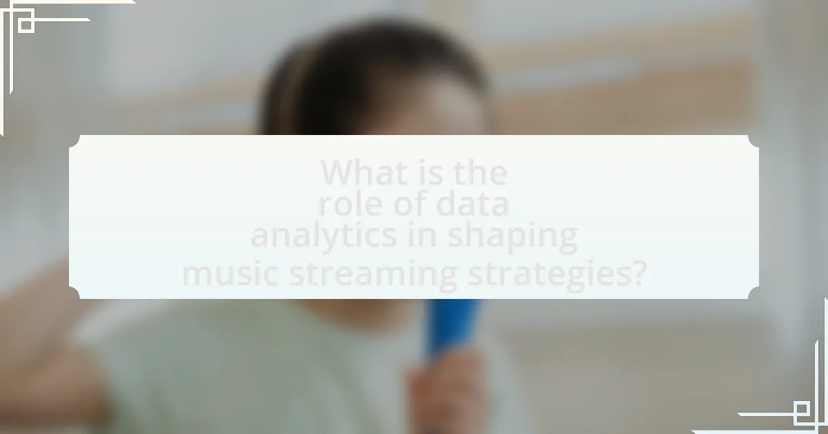 What is the role of data analytics in shaping music streaming strategies?