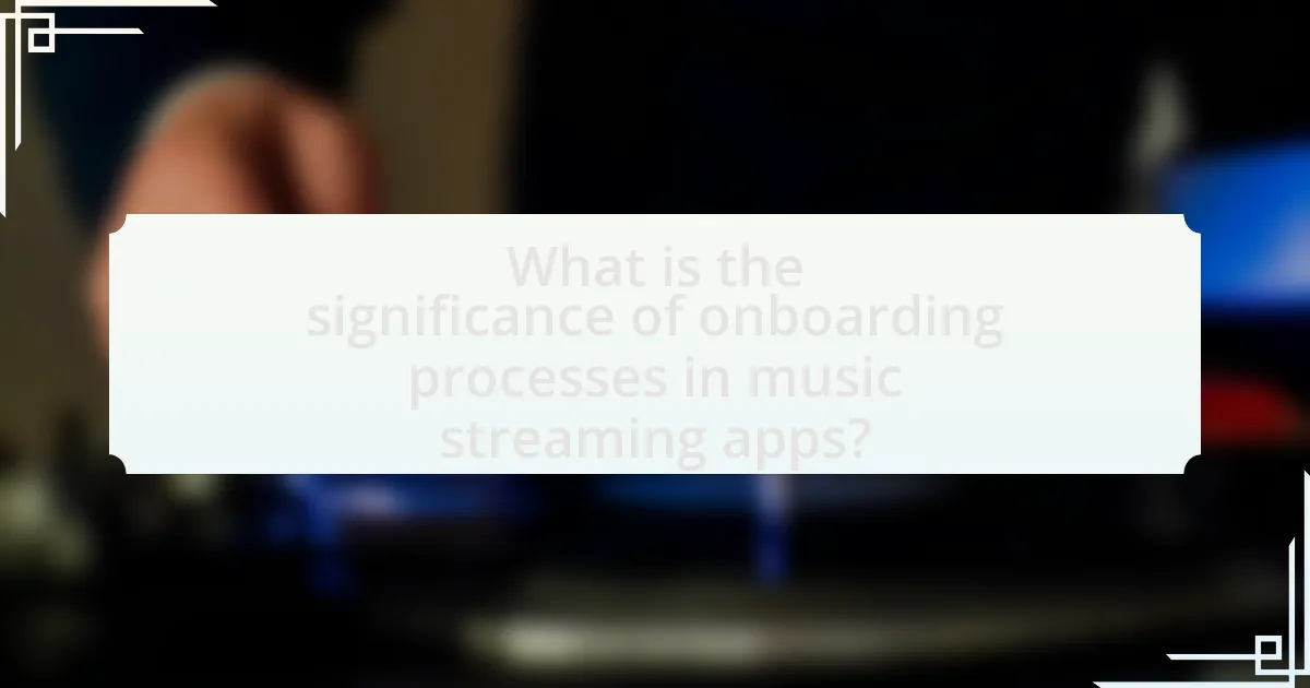 What is the significance of onboarding processes in music streaming apps?
