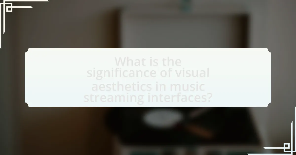 What is the significance of visual aesthetics in music streaming interfaces?