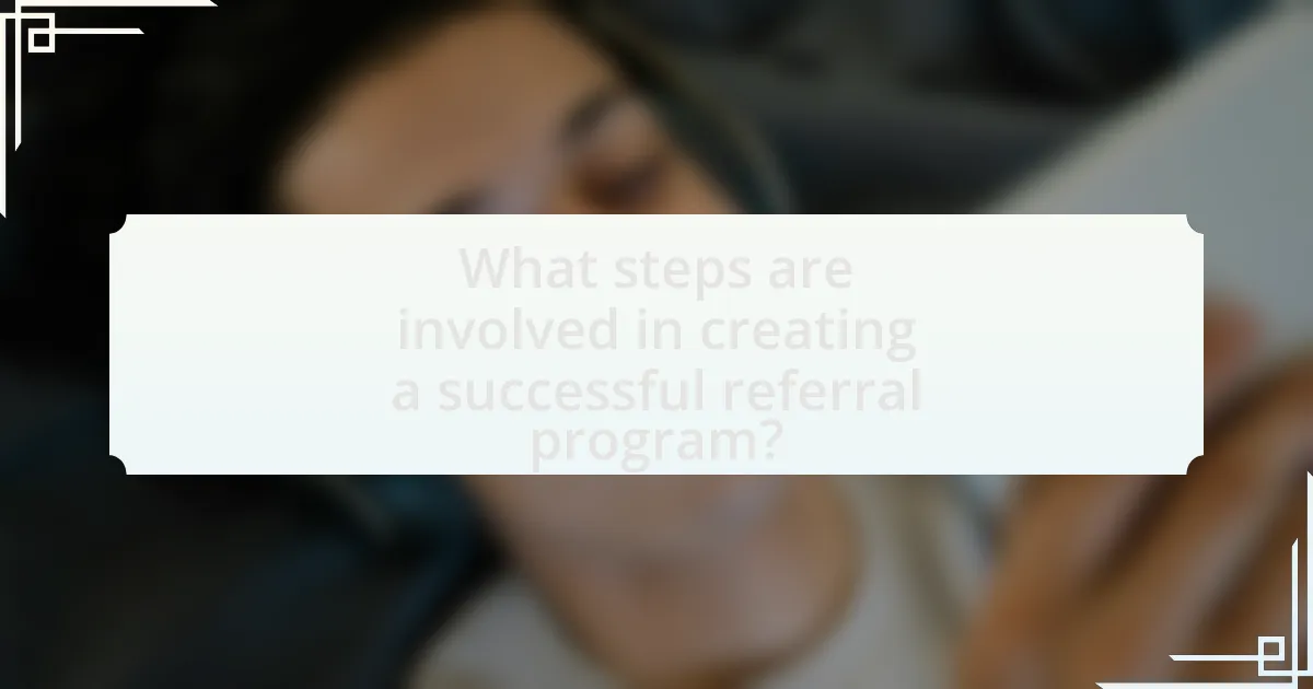 What steps are involved in creating a successful referral program?