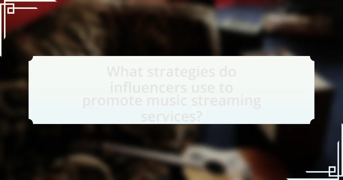 What strategies do influencers use to promote music streaming services?