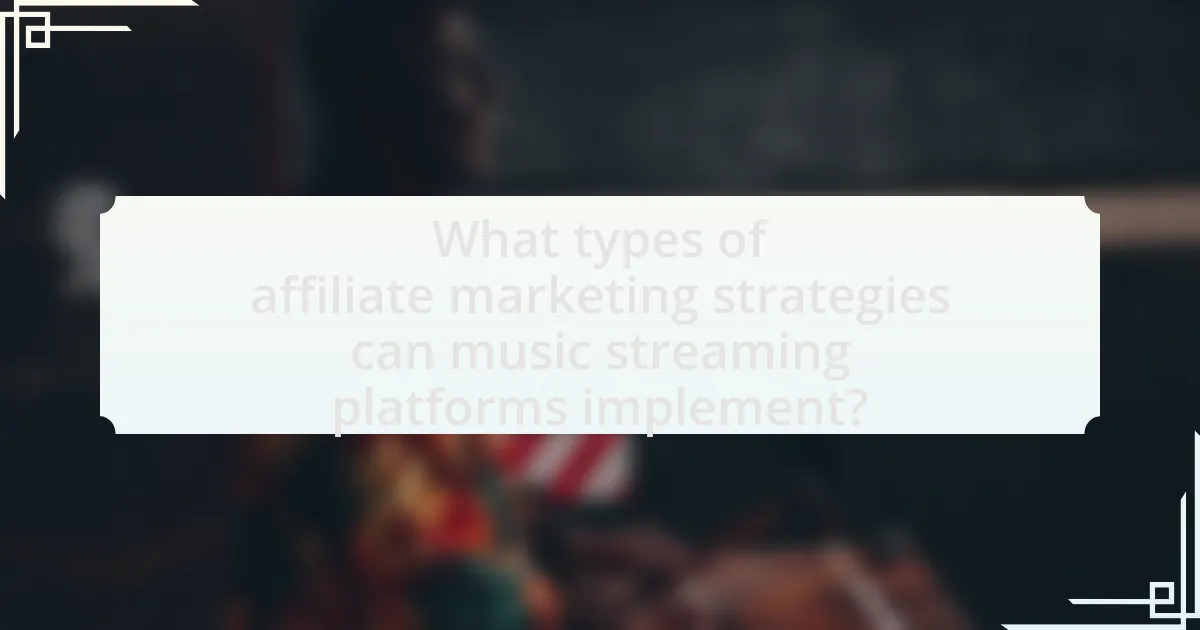 What types of affiliate marketing strategies can music streaming platforms implement?